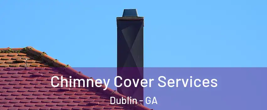  Chimney Cover Services Dublin - GA