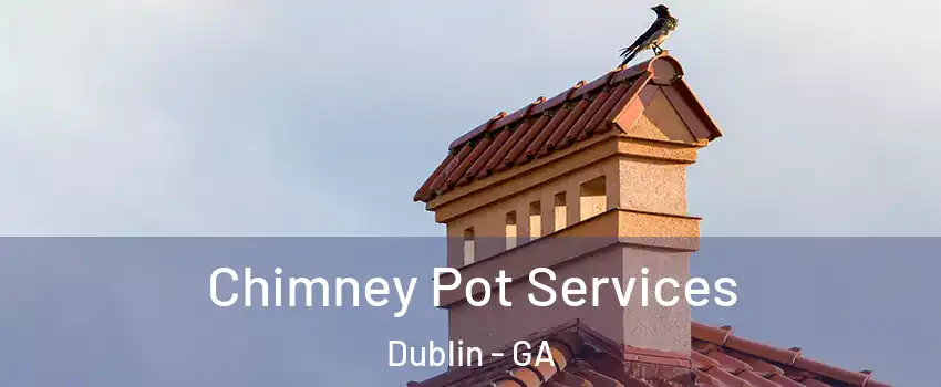 Chimney Pot Services Dublin - GA