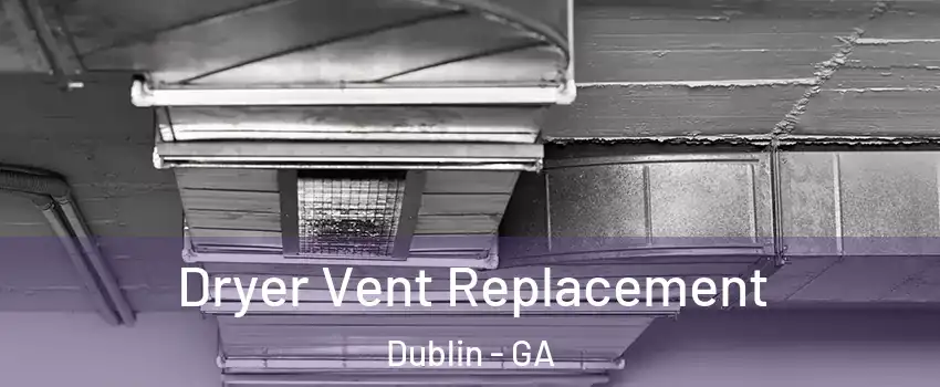  Dryer Vent Replacement Dublin - GA