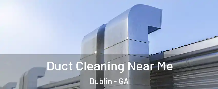 Duct Cleaning Near Me Dublin - GA
