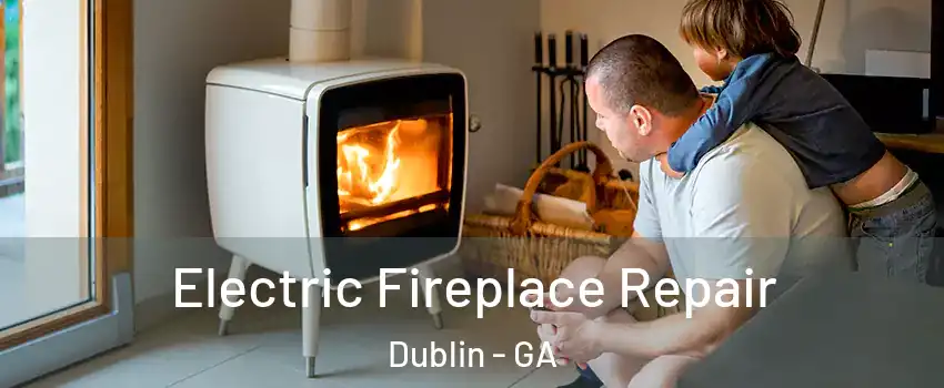 Electric Fireplace Repair Dublin - GA