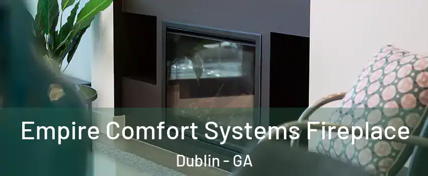  Empire Comfort Systems Fireplace Dublin - GA
