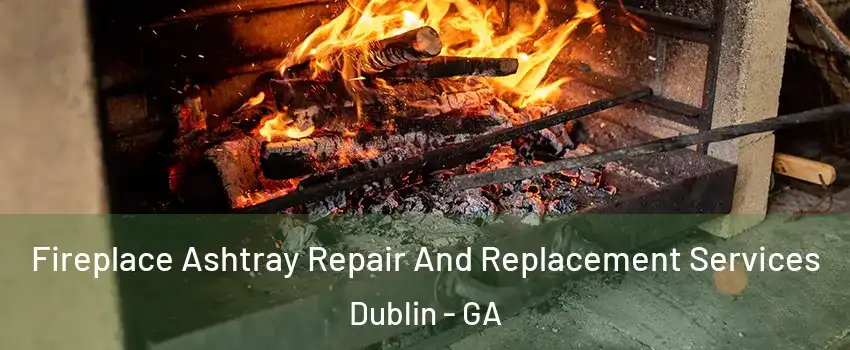 Fireplace Ashtray Repair And Replacement Services Dublin - GA