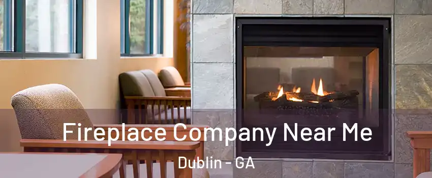  Fireplace Company Near Me Dublin - GA