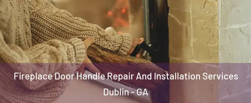  Fireplace Door Handle Repair And Installation Services Dublin - GA