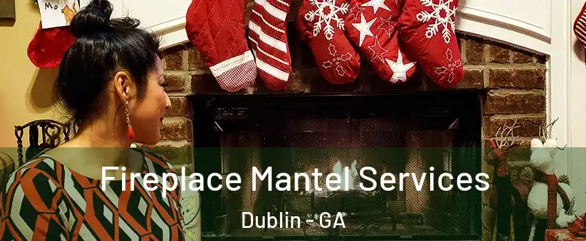  Fireplace Mantel Services Dublin - GA