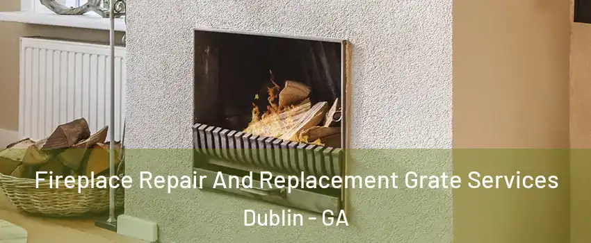  Fireplace Repair And Replacement Grate Services Dublin - GA