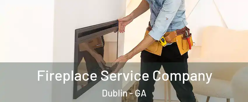  Fireplace Service Company Dublin - GA