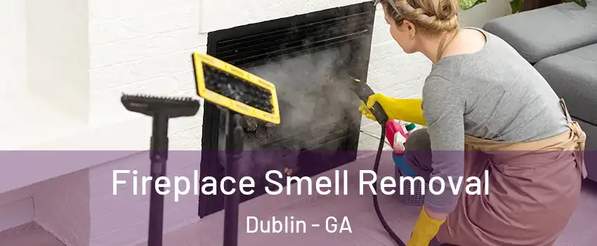  Fireplace Smell Removal Dublin - GA
