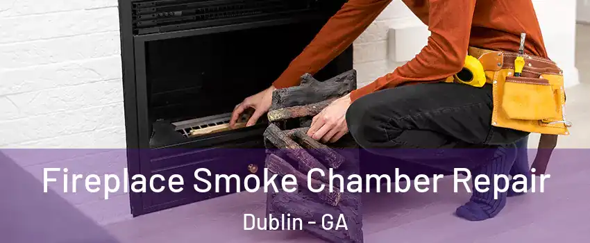 Fireplace Smoke Chamber Repair Dublin - GA