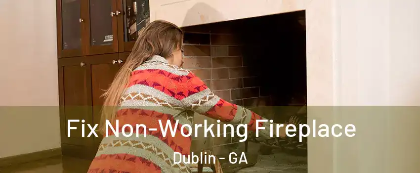 Fix Non-Working Fireplace Dublin - GA