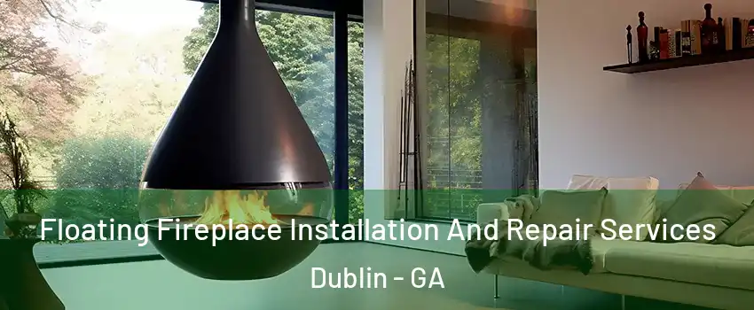  Floating Fireplace Installation And Repair Services Dublin - GA