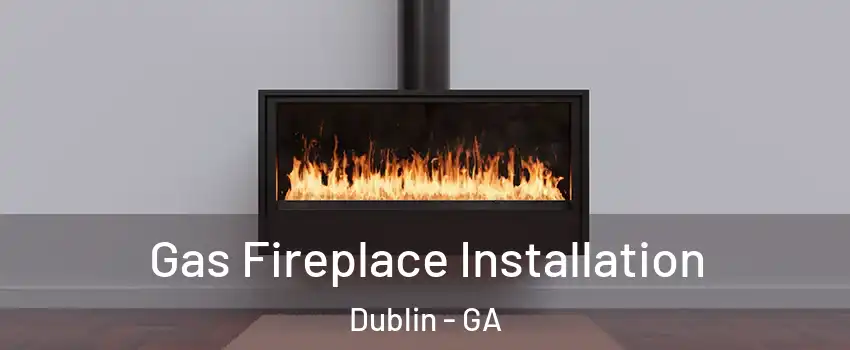  Gas Fireplace Installation Dublin - GA