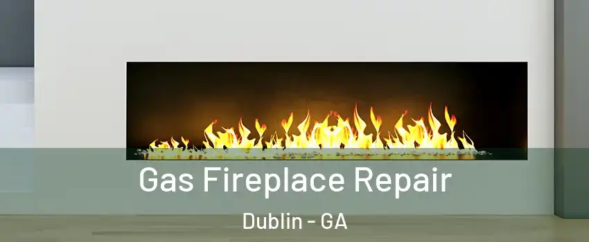 Gas Fireplace Repair Dublin - GA