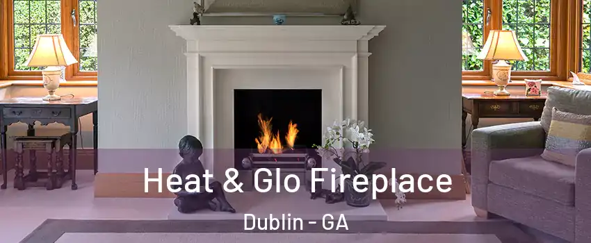 Heat & Glo Fireplace Dublin - GA