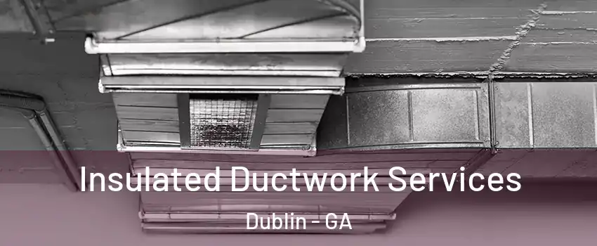  Insulated Ductwork Services Dublin - GA