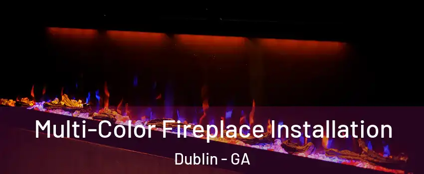 Multi-Color Fireplace Installation Dublin - GA