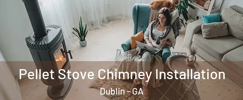 Pellet Stove Chimney Installation Dublin - GA