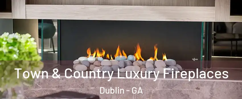 Town & Country Luxury Fireplaces Dublin - GA