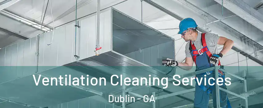 Ventilation Cleaning Services Dublin - GA