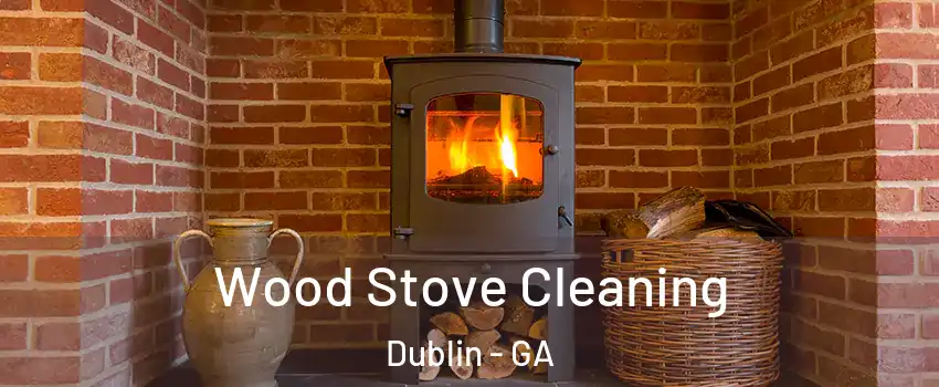 Wood Stove Cleaning Dublin - GA